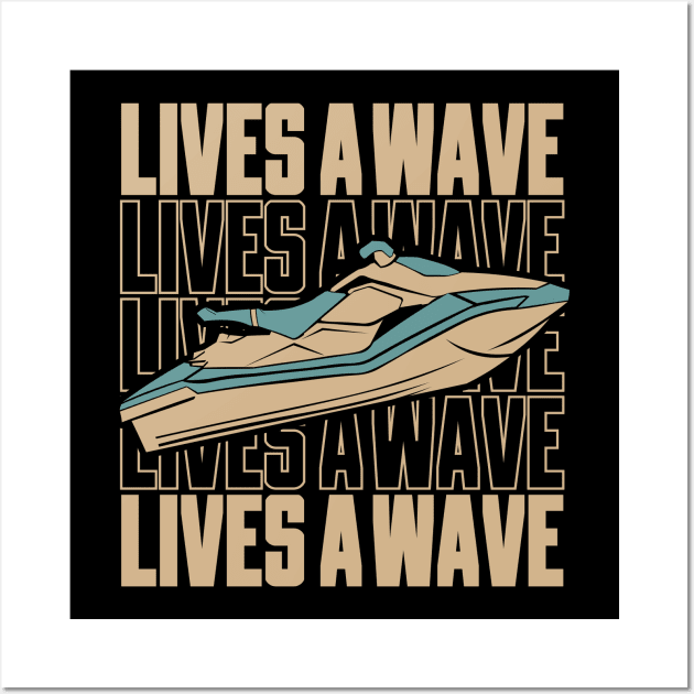 Fun Jet Ski Gift for Water Sport Lover: Life's Wave Ride It on a Jet ski Wall Art by GrafiqueDynasty